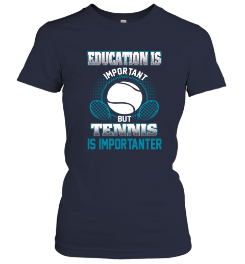Education Is Important But Tennis Is Importanter Women's T-Shirt 2