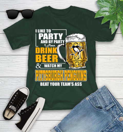 NHL I Like To Party And By Party I Mean Drink Beer And Watch My Pittsburgh Penguins Beat Your Team's Ass Hockey Youth T-Shirt 5