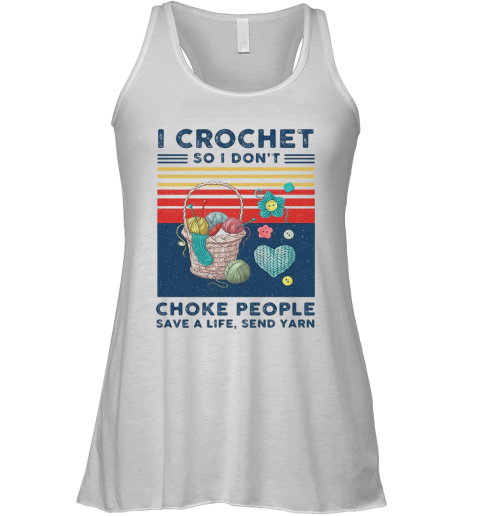 I Crochet So I Don'T Choke People Save A Life Send Yarn Vintage Racerback Tank