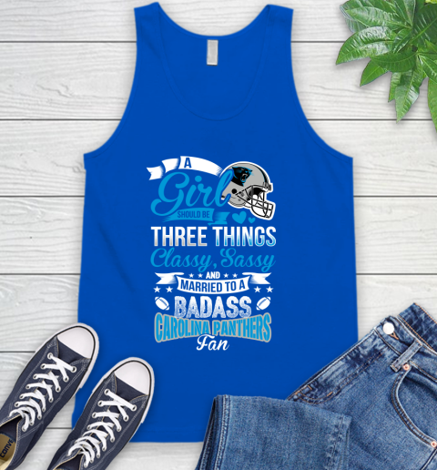 Carolina Panthers NFL Football A Girl Should Be Three Things Classy Sassy And A Be Badass Fan Tank Top 4