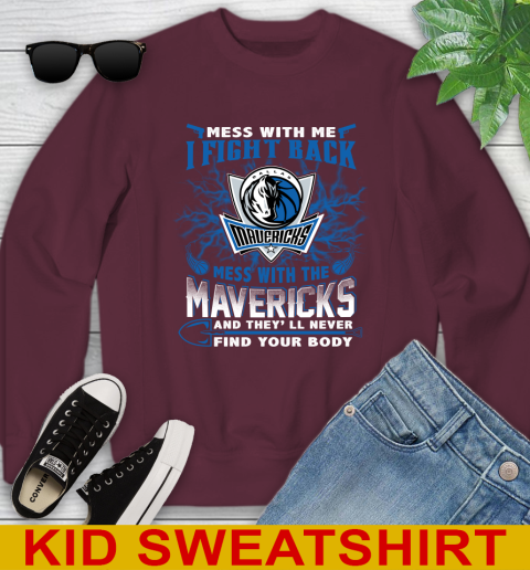 NBA Basketball Dallas Mavericks Mess With Me I Fight Back Mess With My Team And They'll Never Find Your Body Shirt Youth Sweatshirt 4