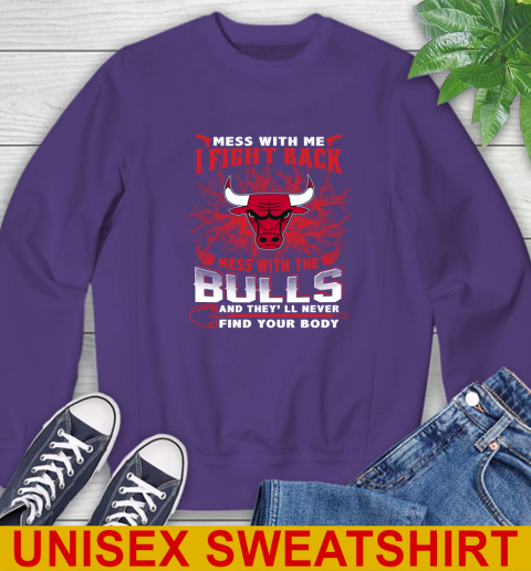 NBA Basketball Chicago Bulls Mess With Me I Fight Back Mess With My Team And They'll Never Find Your Body Shirt Sweatshirt 4