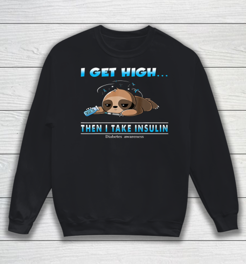 Sloth I Get High Then I Take Insulin Diabetes Awareness Sweatshirt