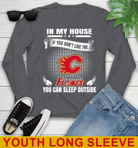 Calgary Flames NHL Hockey In My House If You Don't Like The Flames You Can Sleep Outside Shirt Youth Long Sleeve 9