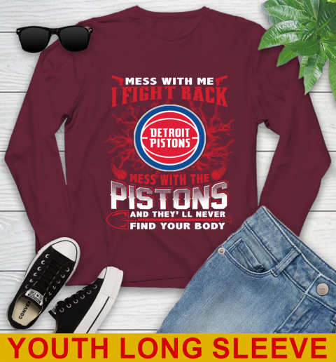 NBA Basketball Detroit Pistons Mess With Me I Fight Back Mess With My Team And They'll Never Find Your Body Shirt Youth Long Sleeve 6