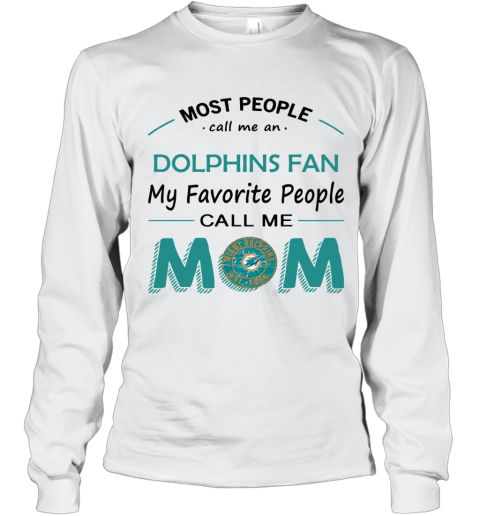 People Call Me Miami Dolphins Fan Mom - Rookbrand