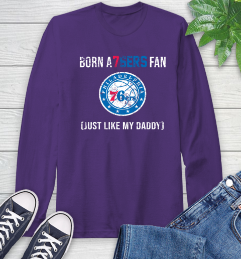 NBA Philadelphia 76ers Loyal Fan Just Like My Daddy Basketball Shirt Long Sleeve T-Shirt 5