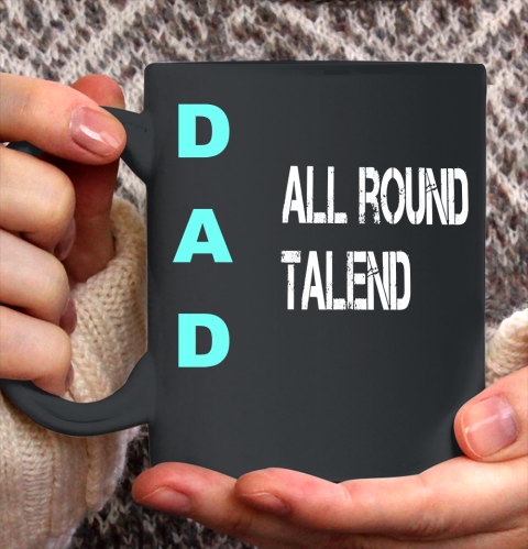 Father's Day Funny Gift Ideas Apparel  Dad All Round Talend, birthday dad, statement father T Shir Ceramic Mug 11oz