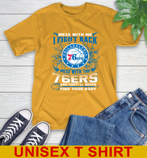 NBA Basketball Philadelphia 76ers Mess With Me I Fight Back Mess With My Team And They'll Never Find Your Body Shirt T-Shirt 2