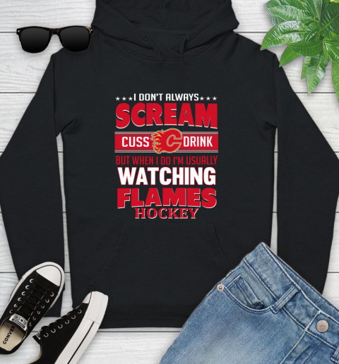 Calgary Flames NHL Hockey I Scream Cuss Drink When I'm Watching My Team Youth Hoodie