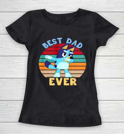 Fathers Blueys Dad Love Best Dad Ever Gifts Women's T-Shirt