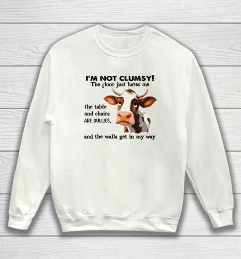 Cow I'm Not Clumsy The Floor Just Hates Me The Table Sweatshirt