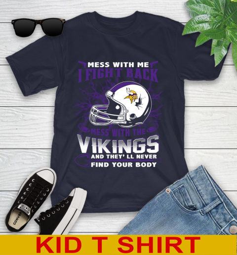 NFL Football Minnesota Vikings Mess With Me I Fight Back Mess With My Team And They'll Never Find Your Body Shirt Youth T-Shirt 2