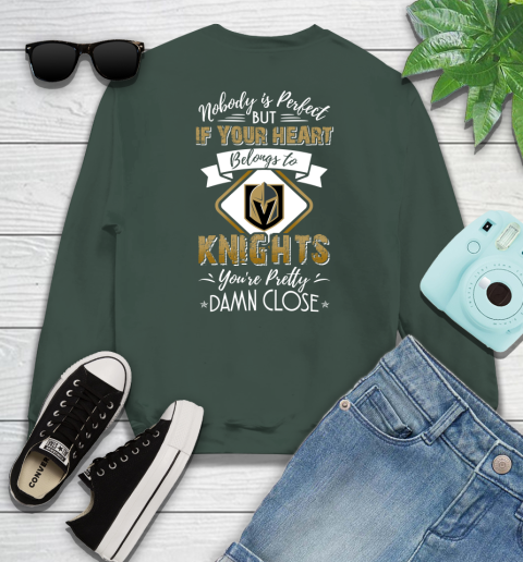NHL Hockey Vegas Golden Knights Nobody Is Perfect But If Your Heart Belongs To Knights You're Pretty Damn Close Shirt Sweatshirt 12