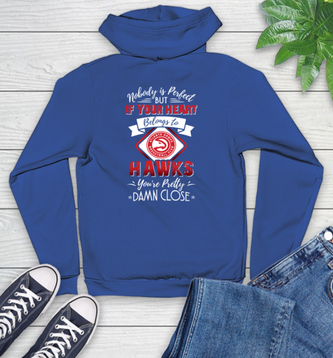 NBA Basketball Atlanta Hawks Nobody Is Perfect But If Your Heart Belongs To Hawks You're Pretty Damn Close Shirt Youth Hoodie 9