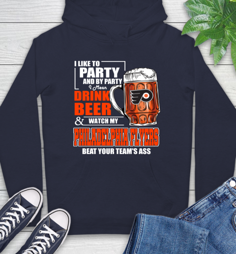 NHL I Like To Party And By Party I Mean Drink Beer And Watch My Philadelphia Flyers Beat Your Team's Ass Hockey Hoodie 3