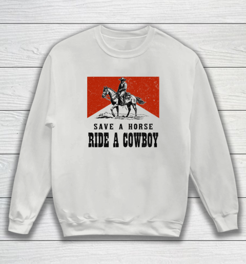 Save A Horse Ride A Cowboy Sweatshirt 3