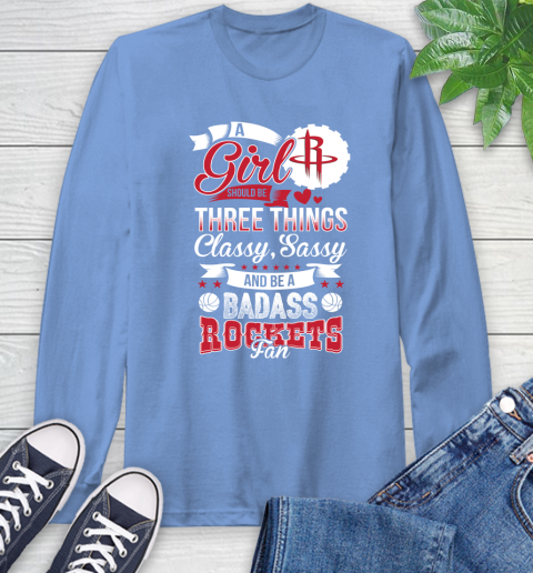 Houston Rockets NBA A Girl Should Be Three Things Classy Sassy And A Be Badass Fan Long Sleeve T-Shirt 12