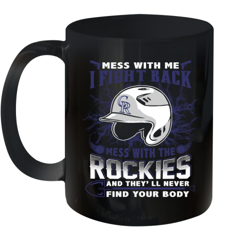 MLB Baseball Colorado Rockies Mess With Me I Fight Back Mess With My Team And They'll Never Find Your Body Shirt Ceramic Mug 11oz
