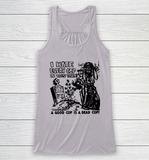 I Hate Every Cop In This Town Racerback Tank 3