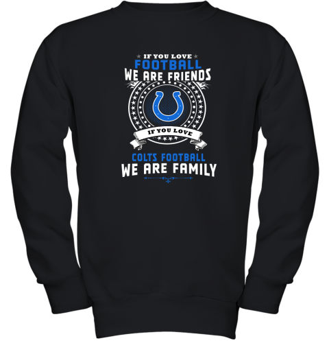 Love Football We Are Friends Love Colts We Are Family Youth Sweatshirt