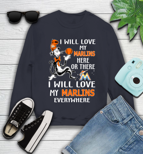 MLB Baseball Miami Marlins I Will Love My Marlins Everywhere Dr Seuss Shirt Youth Sweatshirt 2