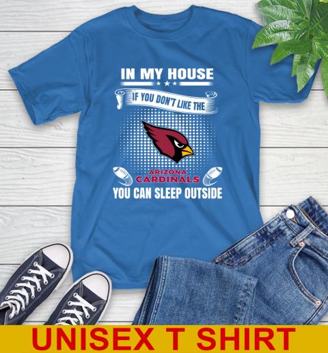 Arizona Cardinals NFL Football In My House If You Don't Like The Cardinals You Can Sleep Outside Shirt T-Shirt 11