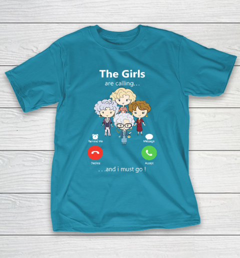 Golden Girls Tshirt The Girls Are Calling And I Must Go The Golden Girls T-Shirt 7