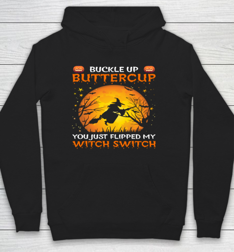 Sassy Buckle Up Buttercup You Just Flipped My Witch Switch Hoodie