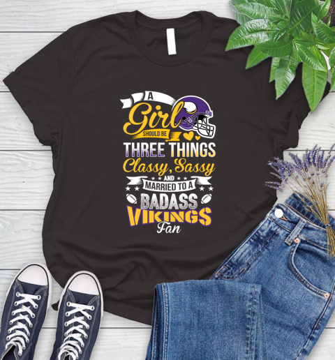 Minnesota Vikings NFL Football A Girl Should Be Three Things Classy Sassy And A Be Badass Fan Women's T-Shirt 11