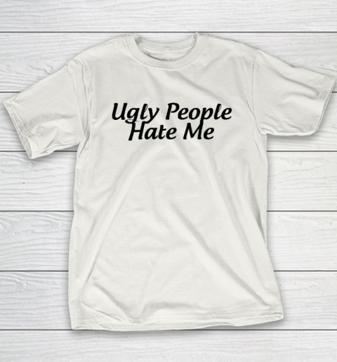 Ugly People Hate Me Youth T-Shirt