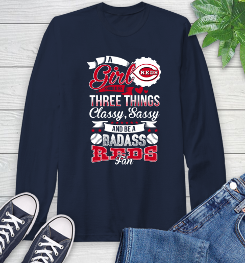 Cincinnati Reds MLB Baseball A Girl Should Be Three Things Classy Sassy And A Be Badass Fan Long Sleeve T-Shirt 3