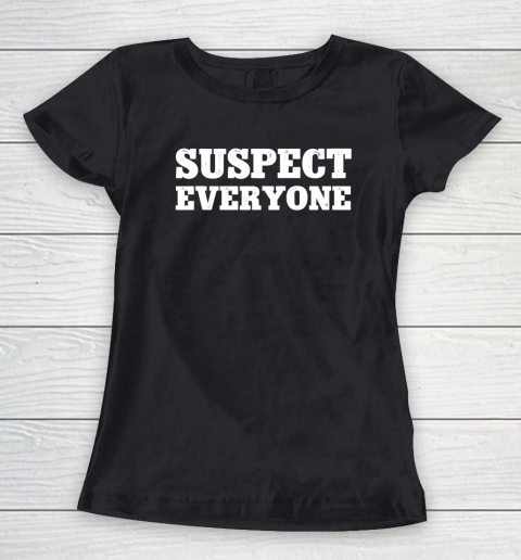 Suspect Everyone Women's T-Shirt
