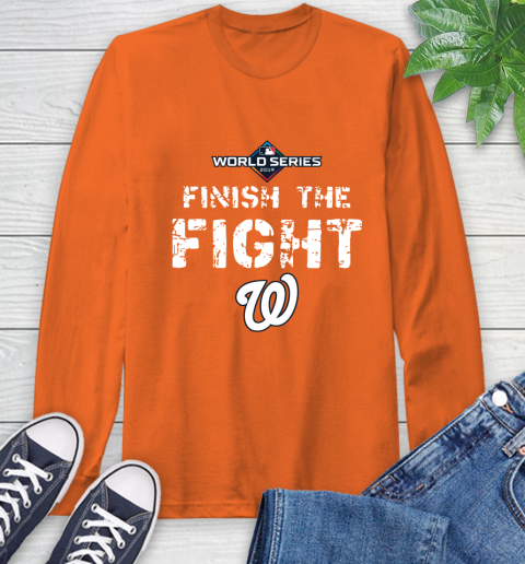 Finish The Fight Washington Nationals World Series 2019 Long Sleeve T-Shirt 4