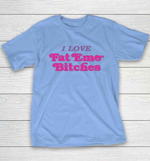 I Love Fat Emo Bitches Youth T-Shirt 8