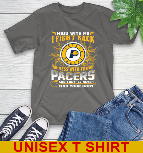 NBA Basketball Indiana Pacers Mess With Me I Fight Back Mess With My Team And They'll Never Find Your Body Shirt T-Shirt 10