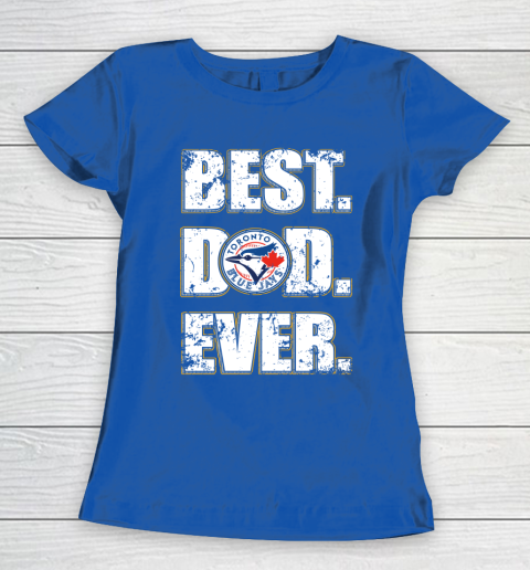 MLB Toronto Blue Jays Baseball Best Dad Ever Family Shirt Women's T-Shirt 8