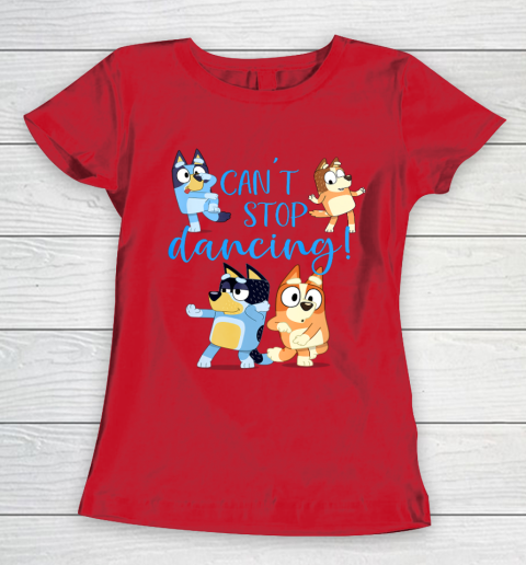 Bluey Dad Cant Stop Dancing For Father Day Women's T-Shirt 10