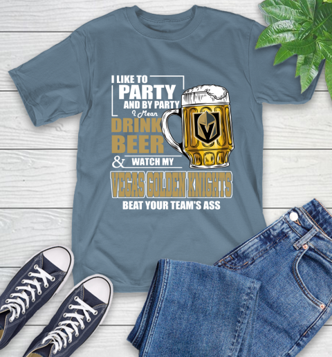 NHL I Like To Party And By Party I Mean Drink Beer And Watch My Vegas Golden Knights Beat Your Team's Ass Hockey T-Shirt 8