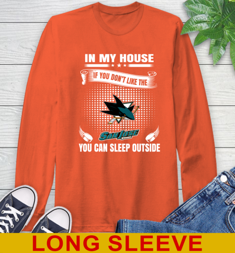 San Jose Sharks NHL Hockey In My House If You Don't Like The Sharks You Can Sleep Outside Shirt Long Sleeve T-Shirt 4