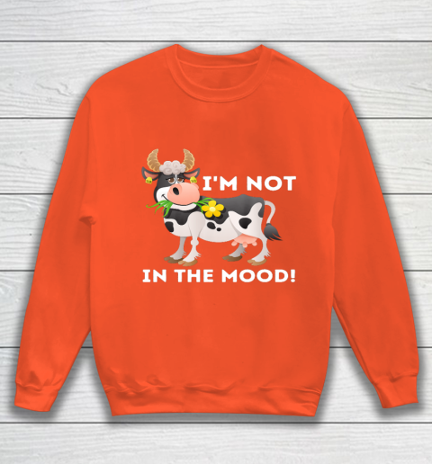 I m Not In The Mood Cow Lover Famer Cattle Ranch Farming Sweatshirt 3