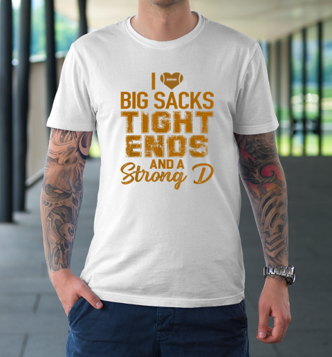 I Love Big Sacks Tight Ends and A Strong D Funny Football T-Shirt