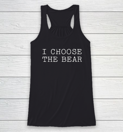 I Choose The Bear In The Woods Racerback Tank