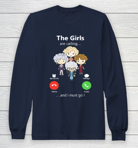 Golden Girls Tshirt The Girls Are Calling And I Must Go The Golden Girls Long Sleeve T-Shirt 2