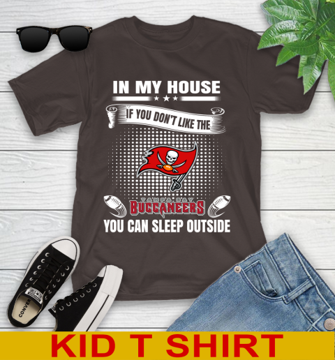 Tampa Bay Buccaneers NFL Football In My House If You Don't Like The Buccaneers You Can Sleep Outside Shirt Youth T-Shirt 6