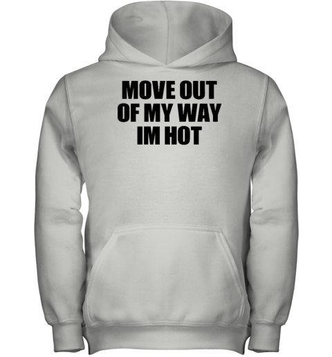 Move Out Of My Way Im Hot Youth Hoodie