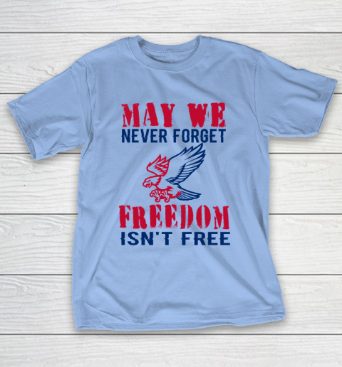 Veteran Shirt Veterans Day May We Never Forget Freedom Isn't Free T-Shirt 18