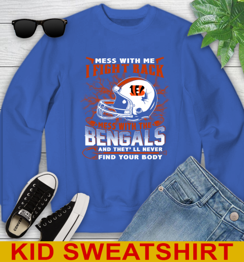 NFL Football Cincinnati Bengals Mess With Me I Fight Back Mess With My Team And They'll Never Find Your Body Shirt Youth Sweatshirt 6