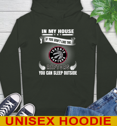 Toronto Raptors NBA Basketball In My House If You Don't Like The  Raptors You Can Sleep Outside Shirt Hoodie 12