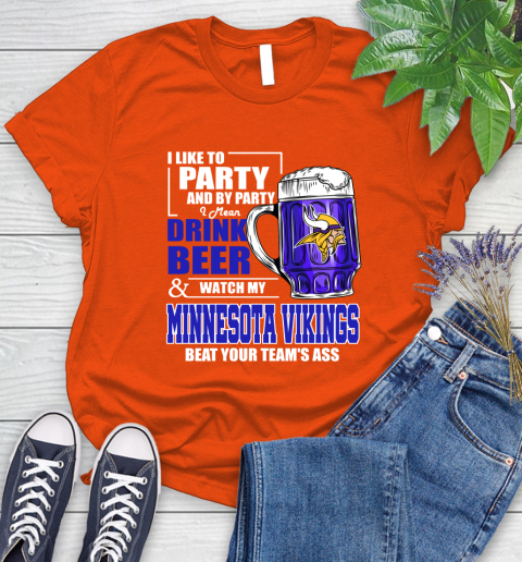 NFL I Like To Party And By Party I Mean Drink Beer and Watch My Minnesota Vikings Beat Your Team's Ass Football Women's T-Shirt 3
